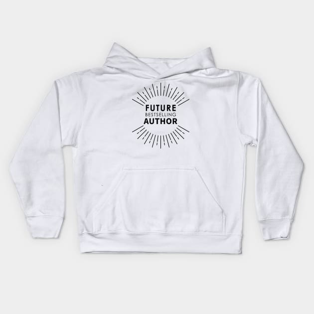 Future Bestselling Author Kids Hoodie by Saytee1